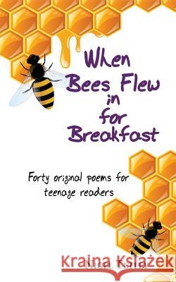 When bees flew in for breakfast: Forty original poems for teenage readers Tetley, Nigel 9781910864562