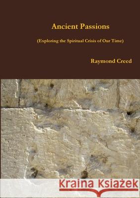 Ancient Passions Raymond Creed 9781910871911 Rebuild Christianity Publications