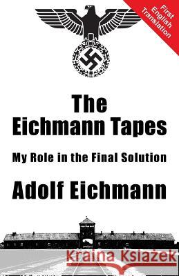 The Eichmann Tapes Adolf Eichmann   9781910881095