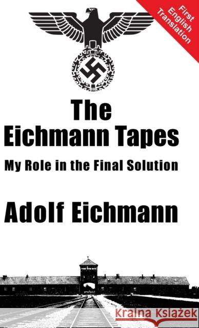 The Eichmann Tapes Adolf Eichmann, Alexander Jacob 9781910881101 Black House Publishing