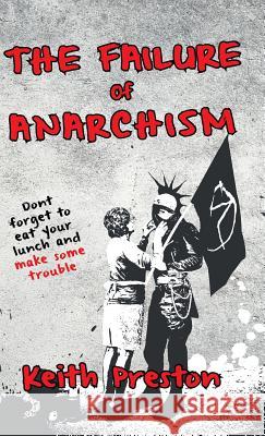 The Failure of Anarchism Keith Preston   9781910881361 Black House Publishing Ltd