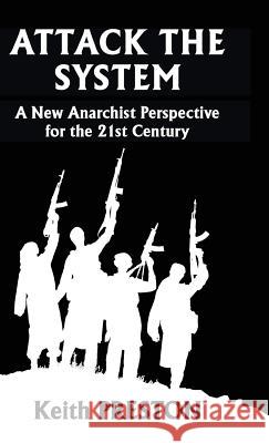 Attack The System: A New Anarchist Perspective for the 21st Century Preston, Keith 9781910881453 Black House Publishing Ltd