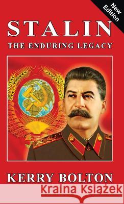 Stalin - The Enduring Legacy Kerry Bolton 9781910881842