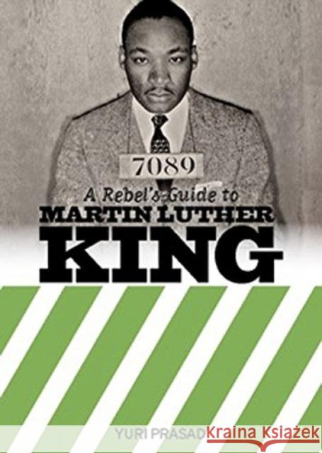 A Rebel's Guide to Martin Luther King Yuri Prasad 9781910885758