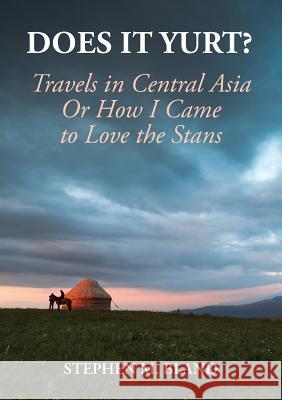 Does it Yurt? Travels in Central Asia Stephen Bland 9781910886298 Silk Road Media