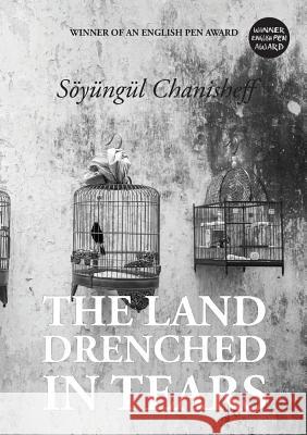 The Land Drenched in Tears Söyüngül Chanisheff, Rahima Mahmut 9781910886380 Silk Road Media