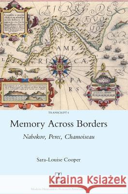 Memory Across Borders: Nabokov, Perec, Chamoiseau Sara-Louise Cooper 9781910887080