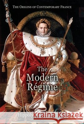The Modern Régime - I Hippolyte Adolphe Taine, John Durand 9781910893050 Hounskull Publishing