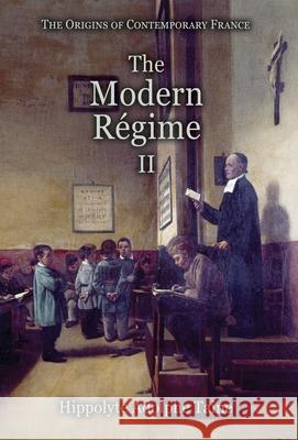The Modern Régime - II Taine, Hippolyte Adolphe 9781910893067 Hounskull Publishing