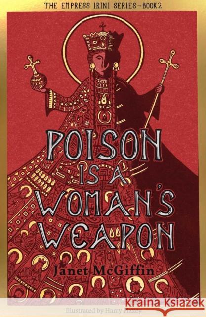 Poison is a Woman's Weapon: Empress Irini Series, Volume 2 Janet McGiffin 9781910895740 Scotland Street Press