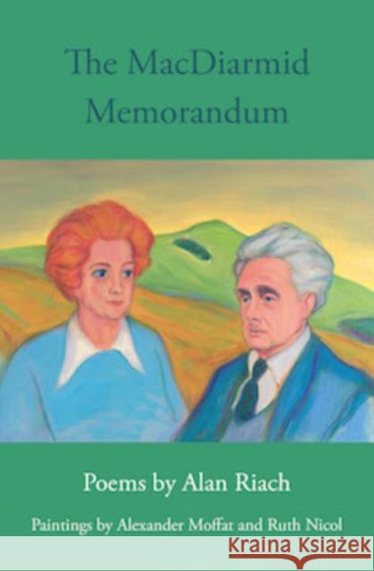 The MacDiarmid Memorandum: Poems by Alan Riach, Paintings by Alexander Moffat and Ruth Nichol Alan Riach 9781910895795 Scotland Street Press