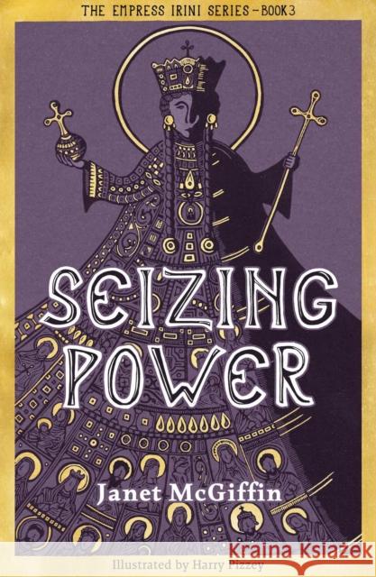 Seizing Power: The Empress Irini Series, Volume 3 Janet McGiffin 9781910895818 Scotland Street Press