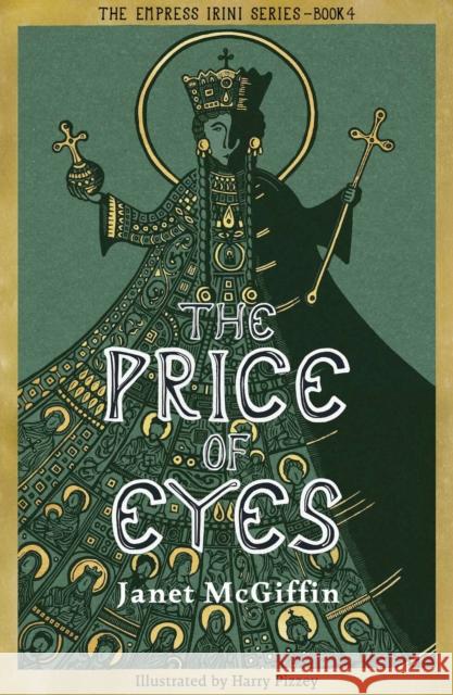 The Price of Eyes: The Empress Irini Series, Volume 4 Janet McGiffin 9781910895825 Scotland Street Press