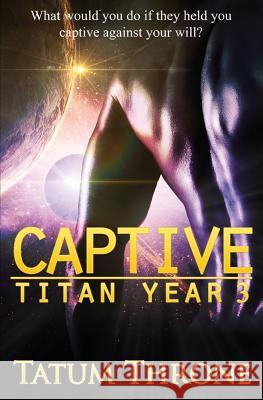 Captive: Titan Year 3 Tatum Throne 9781910899328