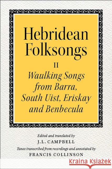 Hebridean Folk Songs: Waulking Songs from Barra, South Uist, Eriskay and Benbecula John Lorne Campbell 9781910900024 John Donald Publishers