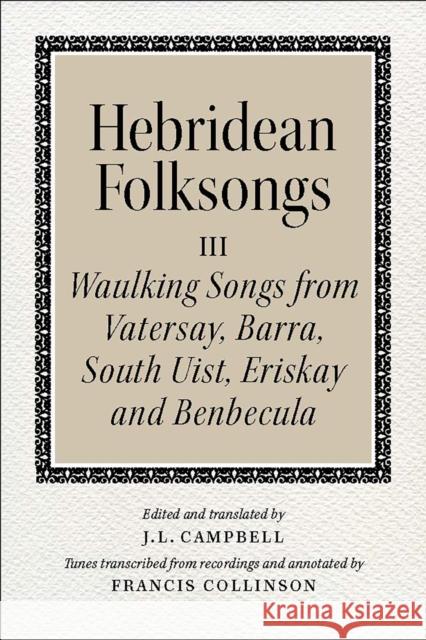 Hebridean Folk Songs: Waulking Songs from Vatersay, Barra, Eriskay, South Uist and Benbecula John Lorne Campbell 9781910900031