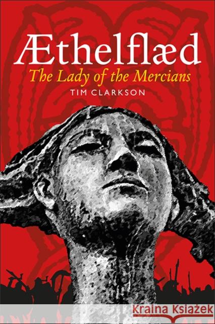 Æthelflæd: Lady of the Mercians Tim Clarkson 9781910900161