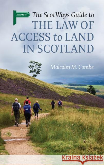 The Scotways Guide to the Law of Access to Land in Scotland Malcolm M. Combe 9781910900284 John Donald Publishers