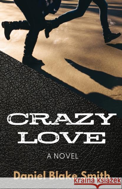 Crazy Love Daniel Blake Smith 9781910903704 Pegasus Books