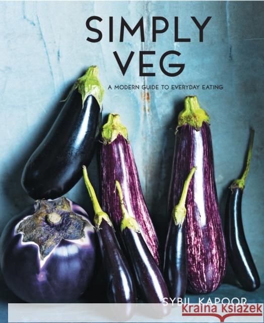 Simply Vegetables: Over 150 Modern Veggie Recipes Sybil Kapoor 9781910904374 Pavilion Books