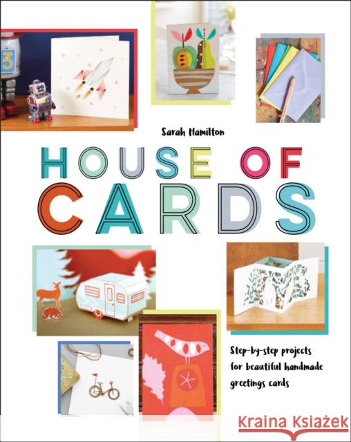 House of Cards: Step-By-Step Projects for Beautiful Handmade Greetings Cards Sarah Hamilton 9781910904572 Pavilion Books