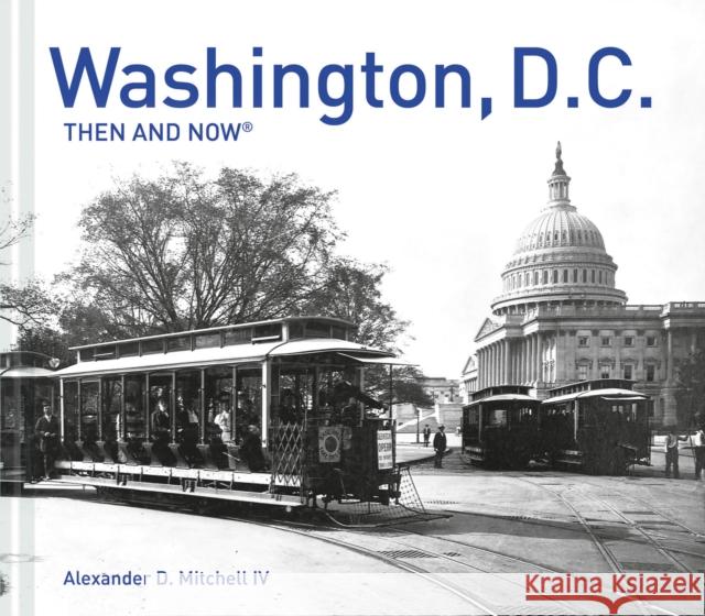 Washington, D.C. Then and Now(r) Alexander D., IV Mitchell 9781910904770