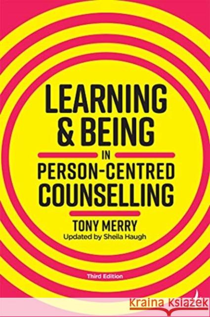 Learning and Being in Person-Centred Counselling (third edition) Tony Merry 9781910919590 PCCS Books