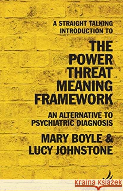 A Straight Talking Introduction to the Power Threat Meaning Framework: An alternative to psychiatric diagnosis Mary Boyle, Lucy Johnstone 9781910919712 PCCS Books