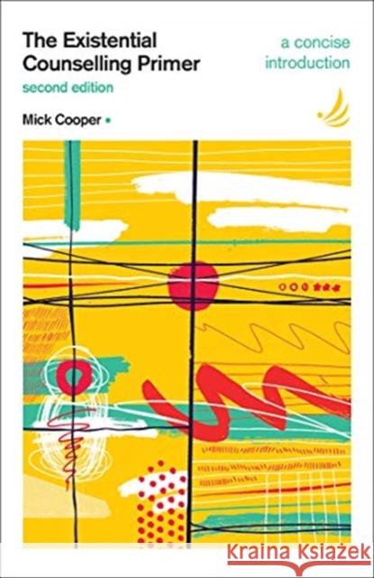 The Existential Counselling Primer (second edition): A concise introduction Mick Cooper 9781910919750 PCCS Books