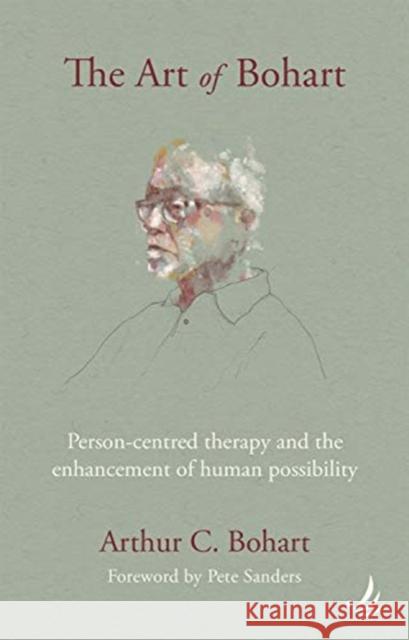 The Art of Bohart: Person-centred therapy and the enhancement of human possibility Arthur C. Bohart 9781910919798 PCCS Books