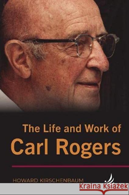 The Life and Work of Carl Rogers Howard Kirschenbaum 9781910919927