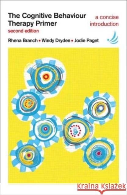 The Cognitive Behaviour Therapy Primer Rhena Branch, Windy Dryden, Jodie Paget 9781910919989 PCCS Books