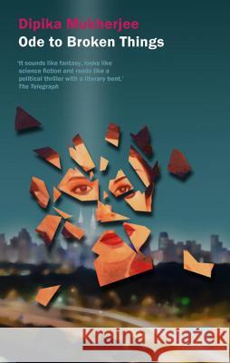 Ode to Broken Things Dipika Mukherjee 9781910924143