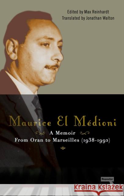 Maurice El Médioni - A Memoir: From Oran to Marseilles (1936-1990) El Médioni, Maurice 9781910924426 Repeater