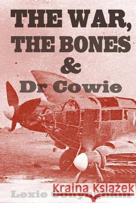 The War, The Bones and Dr Cowie Conyngham, Lexie 9781910926147