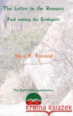 The Letter to the Romans: Paul Among the Ecologists Sigve K. Tonstad 9781910928028 Sheffield Phoenix Press Ltd