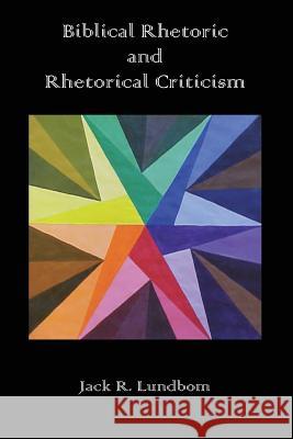 Biblical Rhetoric and Rhetorical Criticism Jack R. Lundbom 9781910928066 Sheffield Phoenix Press Ltd