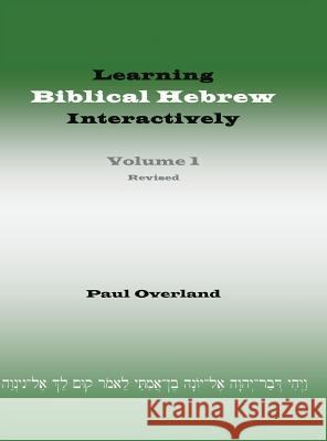 Learning Biblical Hebrew Interactively, I (Student Edition, Revised) Paul Overland 9781910928127