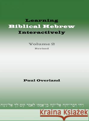 Learning Biblical Hebrew Interactively, 2 (Student Edition, Revised) Paul Overland 9781910928141