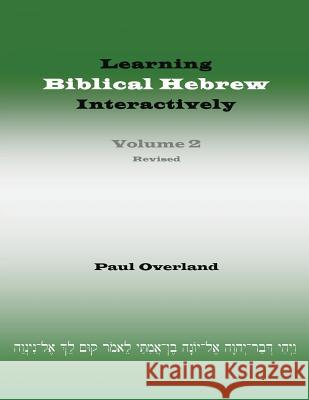 Learning Biblical Hebrew Interactively, 2 (Student Edition, Revised) Paul Overland 9781910928158