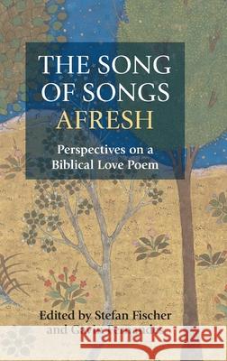 The Song of Songs Afresh: Perspectives on a Biblical Love Poem Stefan Fischer Gavin Fernandes 9781910928578 Sheffield Phoenix Press Ltd