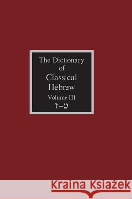 The Dictionary of Classical Hebrew Volume 3: Zayin-Teth David J. a. Clines 9781910928929