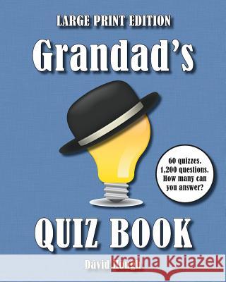 Grandad's Quiz Book (LARGE PRINT EDITION): 60 quizzes. 1,200 questions. How many can you answer? David Hough 9781910929117 Luscious Books