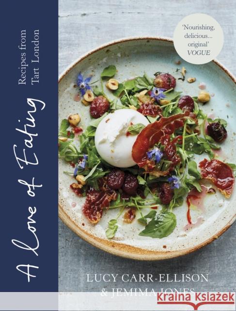 A Love of Eating: Recipes from Tart London Carr-Ellison, Lucy|||Jones, Jemima 9781910931578