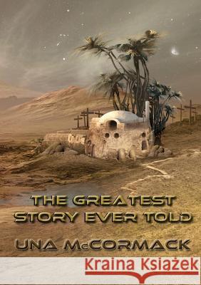 The Greatest Story Ever Told Una McCormack 9781910935682 Newcon Press