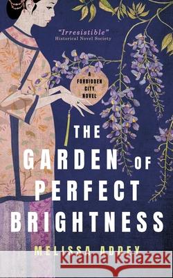 The Garden of Perfect Brightness Melissa Addey 9781910940600 Letterpress Publishing