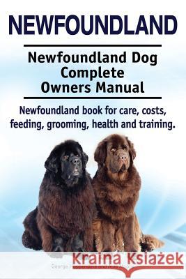 Newfoundland. Newfoundland Dog Complete Owners Manual. Newfoundland book for care, costs, feeding, grooming, health and training. Moore, Asia 9781910941676 Imb Publishing Newfoundland Dog