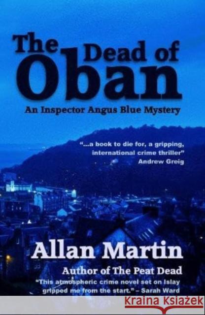 The Dead of Oban: An Inspector Angus Blue mystery Allan Martin 9781910946916 ThunderPoint Publishing Limited