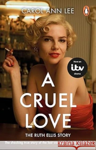 A Cruel Love: The Real Ruth Ellis Story Carol Ann Lee 9781910948316 Transworld Publishers Ltd