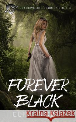 Forever Black: A Romantic Thriller Elise Noble 9781910954140 Undercover Publishing Limited